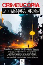 Crimeucopia - Boomshakalaking! - Modern Crimes for Modern Times