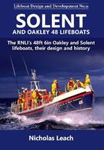 Solent and Oakley 48 Lifeboats: The RNLI's 48ft 6in Oakley and Solnt lifeboats, their design and history