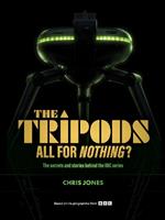 The Tripods:  All For Nothing?: The secrets and stories behind the BBC series