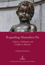 Regarding Manneken Pis: Culture, Celebration and Conflict in Brussels