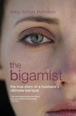 The Bigamist: The True Story of a Husband's Ultimate Betrayal