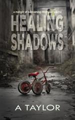 Healing Shadows: a memoir of overcoming childhood trauma