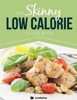 The Skinny Low Calorie Meal Recipe Book Great Tasting, Simple & Healthy Meals Under 300, 400 & 500 Calories. Perfect for Any Calorie Controlled Diet