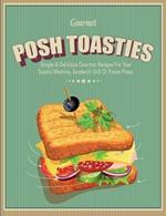 Posh Toasties: Simple & Delicious Gourmet Recipes for Your Toastie Machine, Sandwich Grill or Panini Press