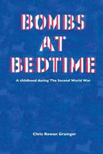 Bombs at Bedtime: A Childhood During the Second World War