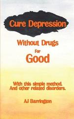 Cure Depression Without Drugs for Good