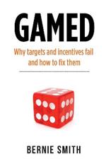 GAMED: Why targets and incentives fail and how to fix them