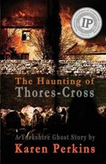 The Haunting of Thores-Cross: A Yorkshire Ghost Story