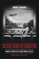 Silver Screen Saucers: Sorting Fact from Fantasy in Hollywood's UFO Movies