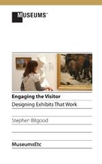 Engaging the Visitor: Designing Exhibits That Work