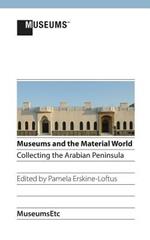 Museums and the Material World: Collecting the Arabian Peninsula