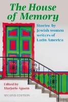 The House of Memory: Stories by Jewish Women Writers of Latin America