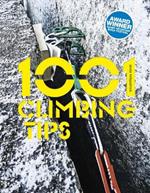 1001 Climbing Tips: The essential climbers' guide: from rock, ice and big-wall climbing to diet, training and mountain survival