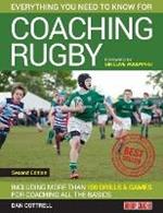 Everything You Need to Know for Coaching Rugby: Including More Than 100 Drills and Games for Coaching All the Basics