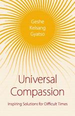 Universal Compassion: Inspiring Solutions for Difficult Times