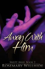 Away With Him: Swept Away, Book 2