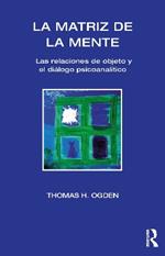 La Matriz de la Mente: Las Relaciones de Objeto y Psicoanalitico