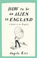 How to be an Alien in England: A Guide to the English