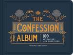 The Confession Album: 100 Revelatory Life Questions