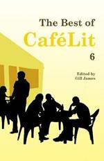 The Best of CafeLit 6