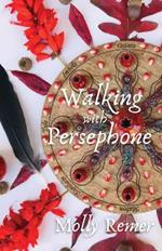 Walking with Persephone: A Journey  of Midlife Descent and Renewal