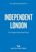 An Opinionated Guide To Independent London