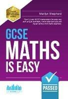 GCSE Maths is Easy: Pass GCSE Mathematics the Easy Way with Unique Exercises, Memorable Formulas and Insider Advice from Maths Teachers