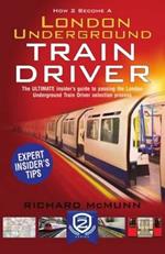 How to Become a London Underground Train Driver: The Insider's Guide to Becoming a London Underground Tube Driver