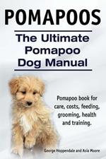 Pomapoos. The Ultimate Pomapoo Dog Manual. Pomapoo book for care, costs, feeding, grooming, health and training.