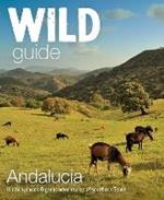 Wild Guide Andalucia: Hidden places, great adventures and the good life in southern Spain