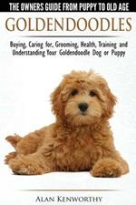Goldendoodles: The Owners Guide from Puppy to Old Age: Choosing, Caring For, Grooming, Health, Training and Understanding Your Goldendoodle Dog