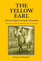 The Yellow Earl: Almost an Emperor, not quite a Gentleman