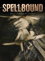 Spellbound: Magic, Ritual and Witchcraft