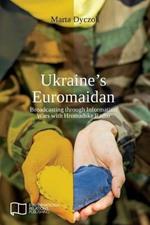 Ukraine's Euromaidan: Broadcasting through Information Wars with Hromadske Radio