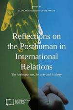 Reflections on the Posthuman in International Relations: The Anthropocene, Security and Ecology