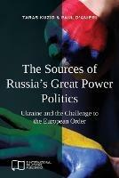 The Sources of Russia's Great Power Politics: Ukraine and the Challenge to the European Order