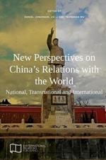 New Perspectives on China's Relations with the World: National, Transnational and International