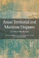 Asian Territorial and Maritime Disputes: A Critical Introduction