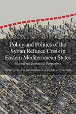 Policy and Politics of the Syrian Refugee Crisis in Eastern Mediterranean States: National and Institutional Perspectives