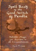 Spell book of the Good Witch of Pendle: Reliable magic for Success in all Circumstances