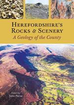 Herefordshire's Rocks and Scenery: A Geology of the County