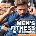 Men's Fitness in 15 minutes: The Essential Guide