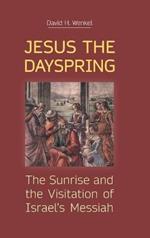 Jesus the Dayspring: The Sunrise and the Visitation of Israel's Messiah