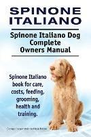 Spinone Italiano. Spinone Italiano Dog Complete Owners Manual. Spinone Italiano book for care, costs, feeding, grooming, health and training.