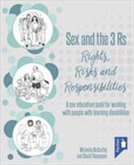 Sex and the 3 Rs Rights, Risks and Responsiblities: A Sex Education Resource for Working with People with Learning Disabilities