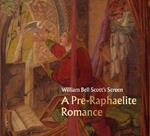 William Bell Scott's Screen: A Pre-Raphaelite Romance