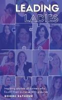 Leading Ladies: Inspiring stories of women who found their purpose with passion