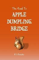 The Road To Apple Dumpling Bridge