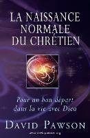 La Naissance Normale du Chretien: Pour un bon depart dans la vie avec Dieu