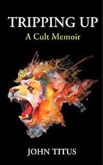 Tripping Up: A Cult Memoir